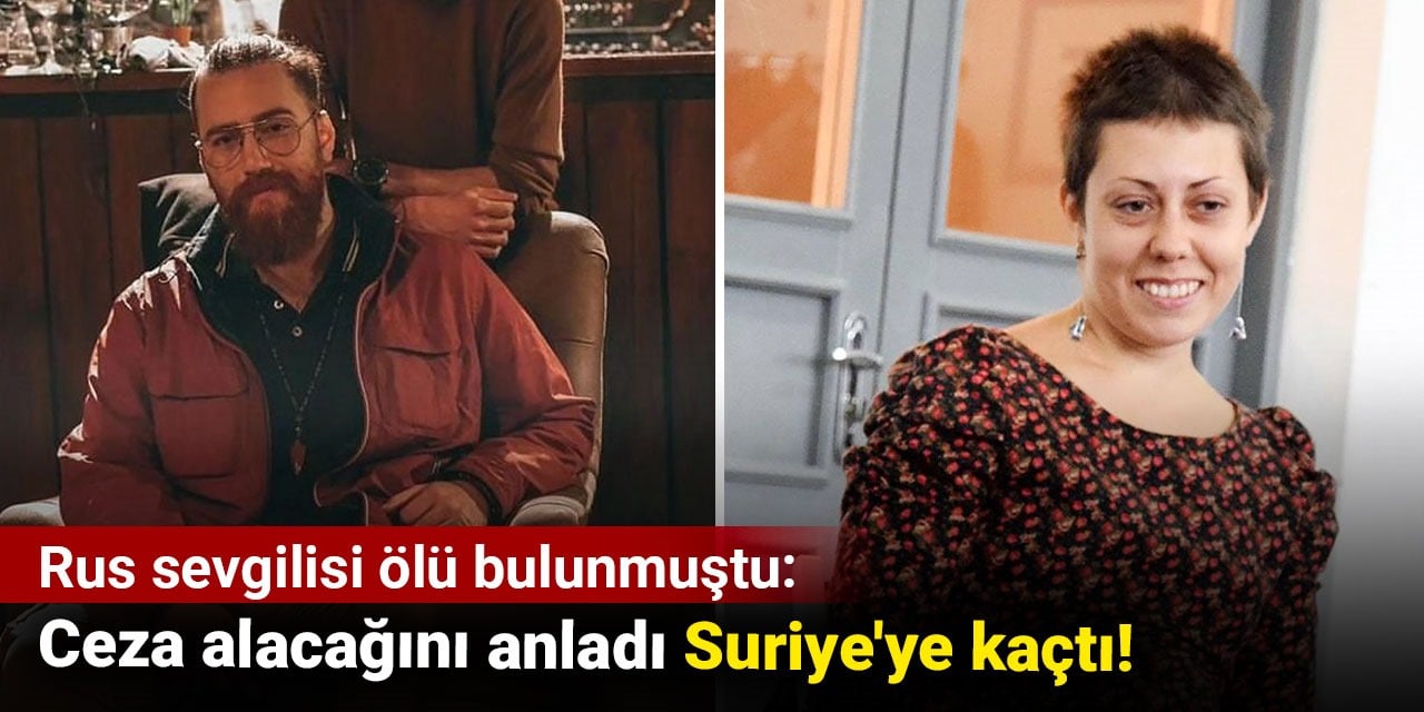 Rus sevgilisi ölü bulunmuştu: Ceza alacağını anladı Suriye’ye kaçtı!